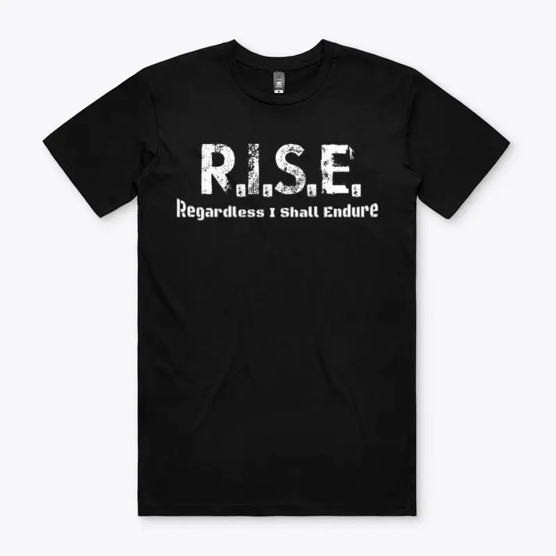 R.I.S.E. - Regardless I Shall Endure