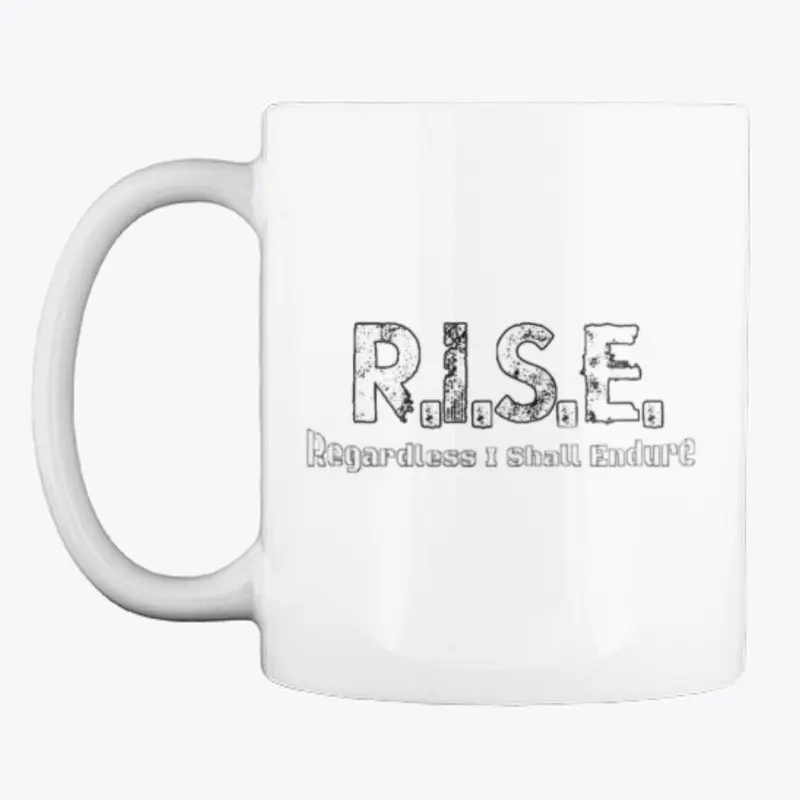 R.I.S.E. - Regardless I Shall Endure