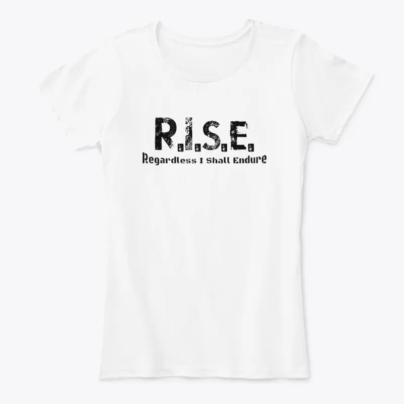 R.I.S.E. - Regardless I Shall Endure 