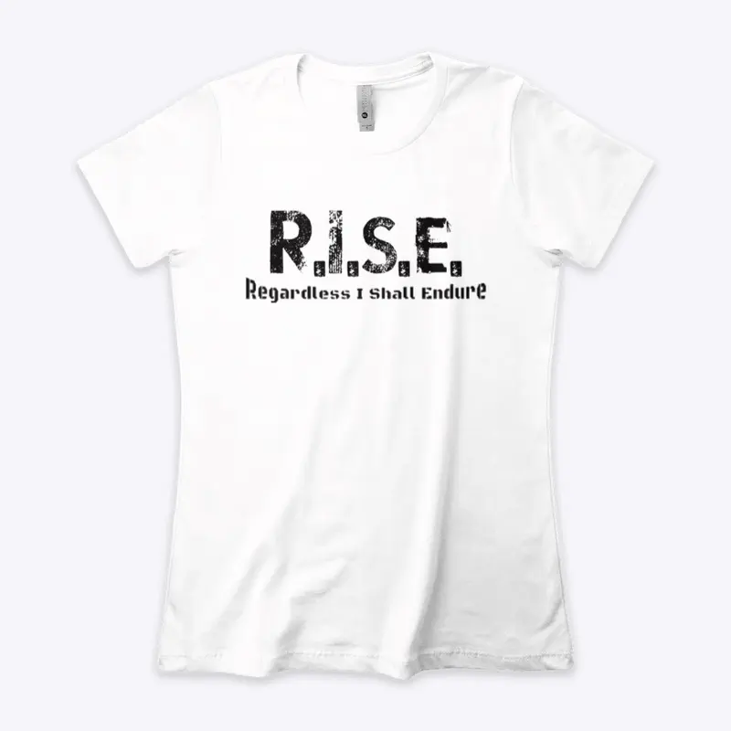 R.I.S.E. - Regardless I Shall Endure 