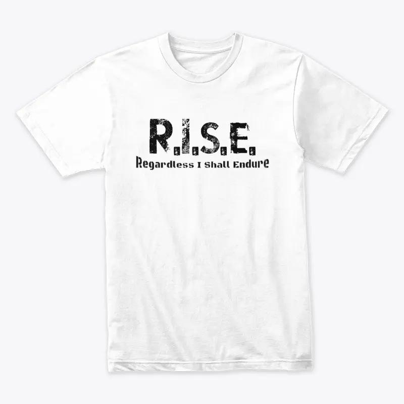 R.I.S.E. - Regardless I Shall Endure 