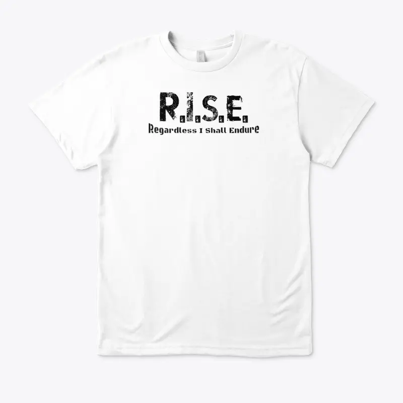 R.I.S.E. - Regardless I Shall Endure 