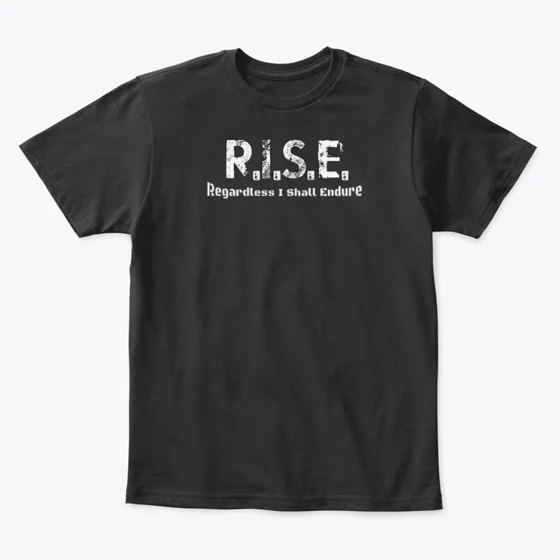 R.I.S.E. - Regardless I Shall Endure